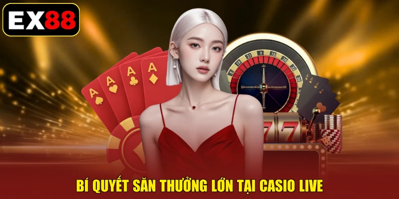 Bí quyết săn thưởng lớn tại CASIO LIVE