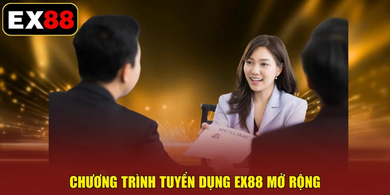 Chương trình Tuyển Dụng EX88 mở rộng