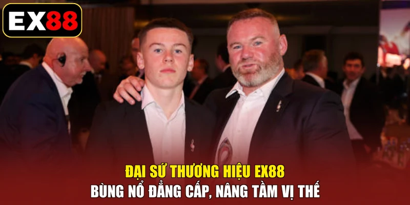 Đại Sứ Thương Hiệu EX88 - Bùng Nổ Đẳng Cấp, Nâng Tầm Vị Thế