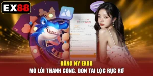 Đăng Ký EX88 - Mở Lối Thành Công, Đón Tài Lộc Rực Rỡ