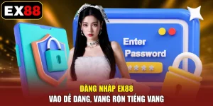Đăng Nhập EX88 - Vào Dễ Dàng, Vang Rộn Tiếng Vang