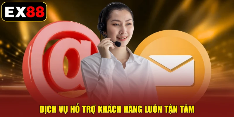 Dịch vụ hỗ trợ khách hàng luôn tận tâm