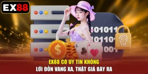 EX88 Có Uy Tín Không - Lời Đồn Vang Xa, Thật Giả Bày Ra