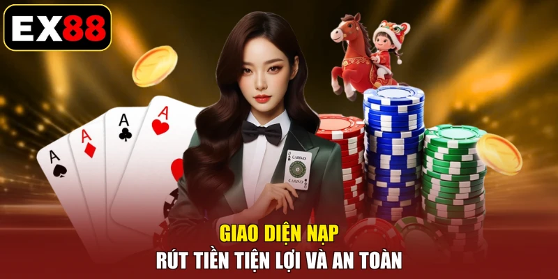 Giao diện nạp rút tiền tiện lợi và an toàn