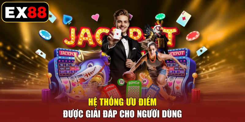 Hệ thống ưu điểm được giải đáp cho người dùng