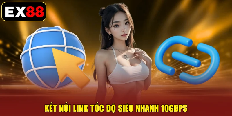 Kết nối link tốc độ siêu nhanh 10Gbps
