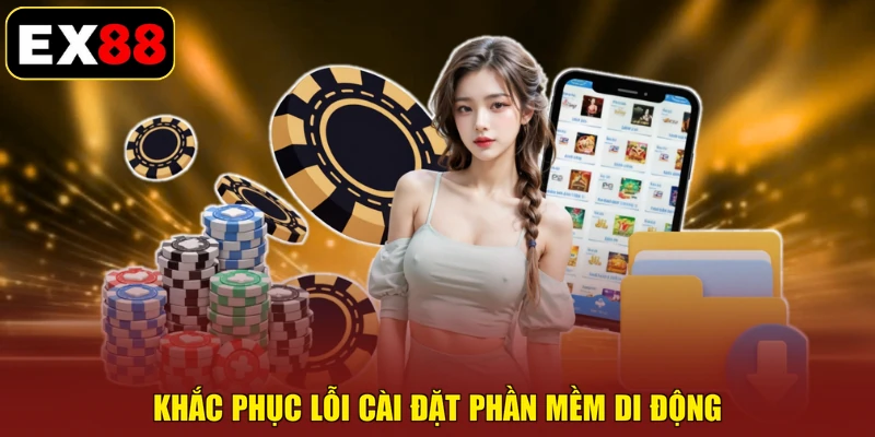 Khắc phục lỗi cài đặt phần mềm di động