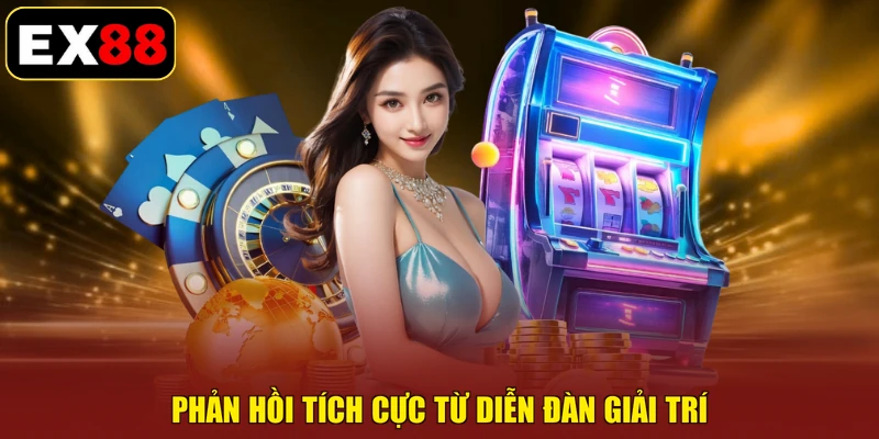 Phản hồi tích cực từ diễn đàn giải trí