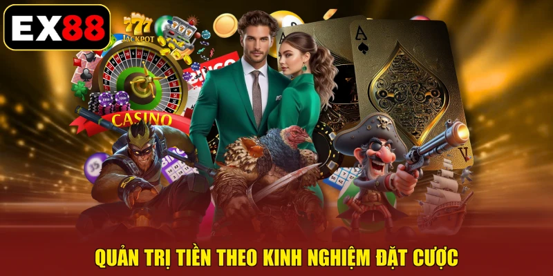 Quản trị tiền theo kinh nghiệm đặt cược
