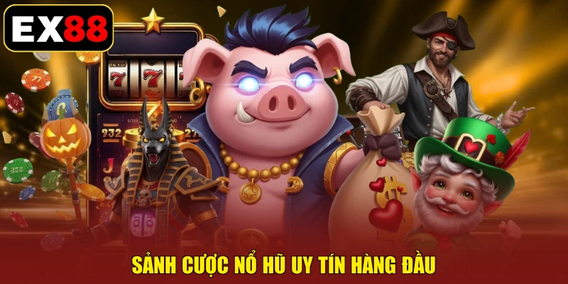 Sảnh cược nổ hũ uy tín hàng đầu